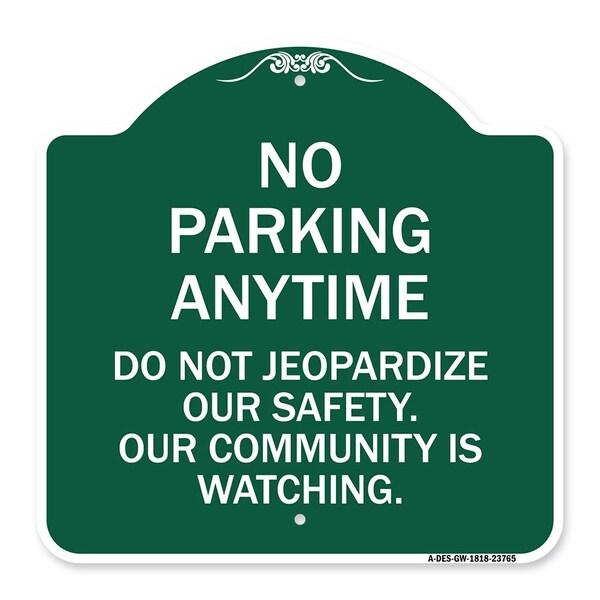 Signmission No Parking Anytime Do Not Jeopardize Our Safety. Our Community Is Watching, A-DES-GW-1818-23765 A-DES-GW-1818-23765 - main